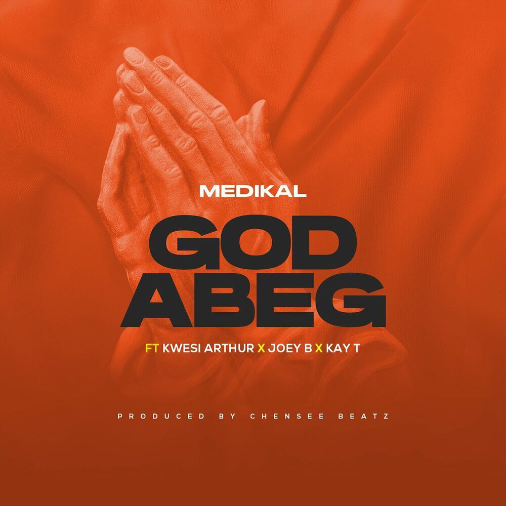God Abeg - Medikal ft. Kwesi Arthur, Joey B, &Kay T