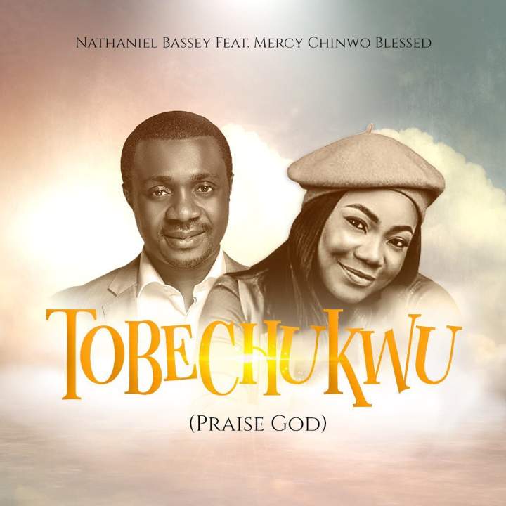 Tobechukwu - Nathaniel Bassey ft. Mercy Chinwo Blessed