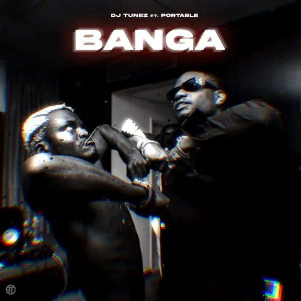Banga - DJ Tunez & Portable