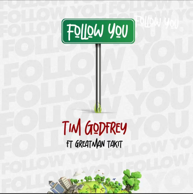 Follow You - Tim Godfrey ft. Greatman Takit