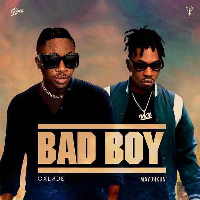 Bad Boy - Oxlade feat. Mayorkun