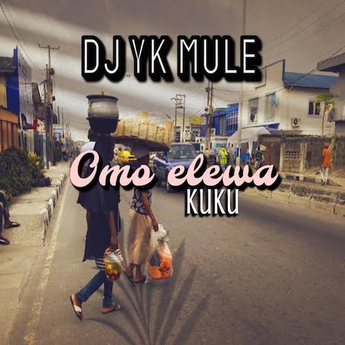 Omo Elewa - Dj Yk Mule