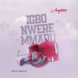Igbo Nwere Mmadu - Anyidons